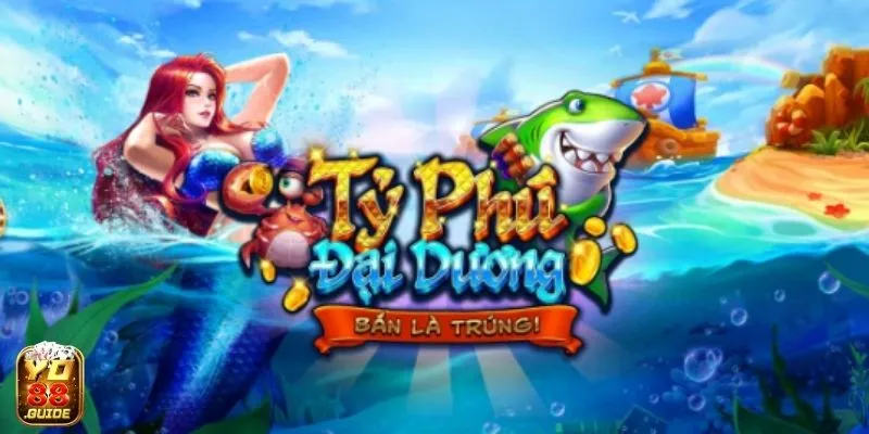 Trở thành tỷ phú đại dương với Bắn Cá Yo88 